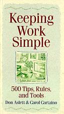 Keeping Work Simple: 500 Tips, Rules, and Tools by Gwen Steege