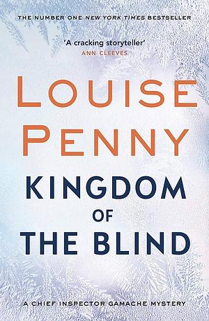 Kingdom of the Blind: A Chief Inspector Gamache Novel by Louise Penny