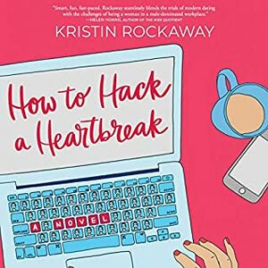 How to Hack a Heartbreak: A Novel by Kristin Rockaway, Amy McFadden