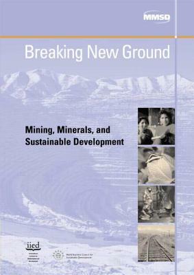 Breaking New Ground: Mining, Minerals and Sustainable Development by Linda Starke