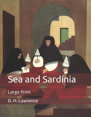 Sea and Sardinia: Large Print by D.H. Lawrence