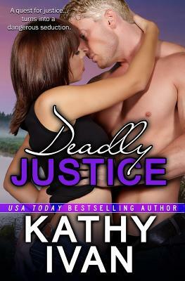 Deadly Justice by Kathy Ivan