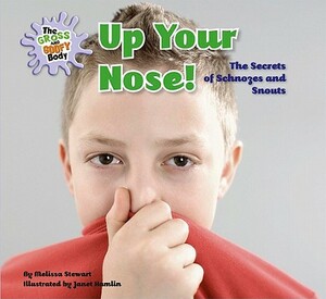 Up Your Nose!: The Secrets of Schnozes and Snouts by Melissa Stewart
