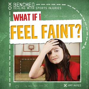 What If I Feel Faint? by Amy Hayes