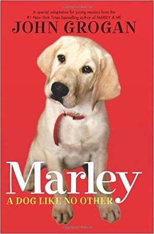 Marley: A Dog Like No Other: A Special Adaptation for Young Readers by John Grogan