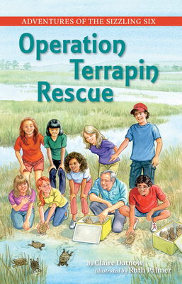 Adventures of the Sizzling Six: Operation Terrapin Rescue by Claire Datnow