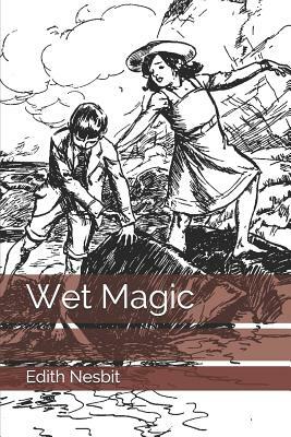 Wet Magic by E. Nesbit