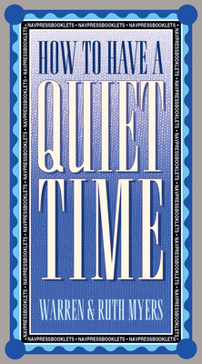 How to Have a Quiet Time by Ruth Myers, Warren Myers