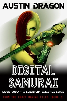 Digital Samurai: Liquid Cool: The Cyberpunk Detective Series by Austin Dragon