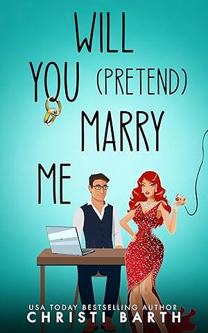 Will You Pretend Marry Me by Christi Barth