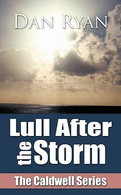 Lull After the Storm: The Caldwell Series by Dan Ryan