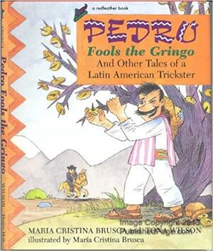 Pedro Fools the Gringo and Other Tales of a Latin American Trickster by María Cristina Brusca, Toña Wilson