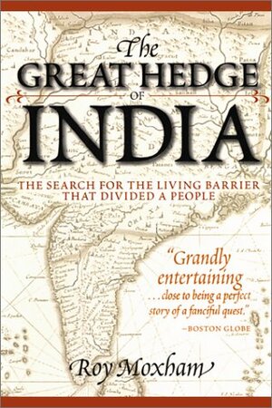 The Great Hedge of India: The Search for the Living Barrier that Divided a People by Roy Moxham