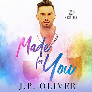 Made For You by J.P. Oliver