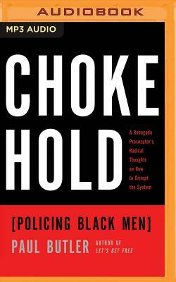 Chokehold: Policing Black Men by Paul Butler