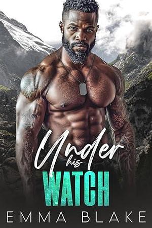 Under His Watch by Emma Blake, Emma Blake