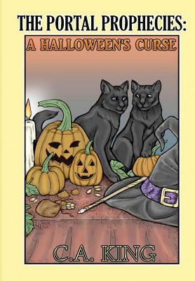 The Portal Prophecies: A Halloween's Curse by C.A. King
