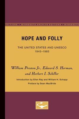 Hope and Folly, Volume 3: The United States and Unesco, 1945-1985 by Edward S. Herman, William Preston Jr, Herbert I. Schiller