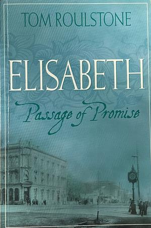 Elisabeth: Passage of Promise by Tom Roulstone