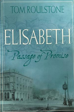 Elisabeth: Passage of Promise by Tom Roulstone