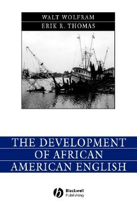 The Development of African American English by Walt Wolfram, Erik Thomas