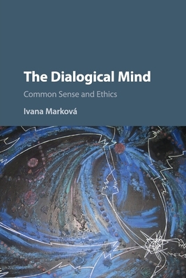 The Dialogical Mind by Ivana Marková