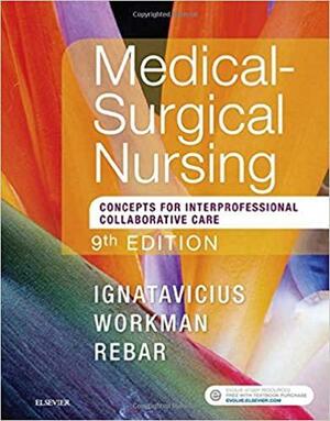 Medical-Surgical Nursing: Concepts for Interprofessional Collaborative Care, Single Volume by M. Linda Workman, Donna D. Ignatavicius, Cherie R. Rebar