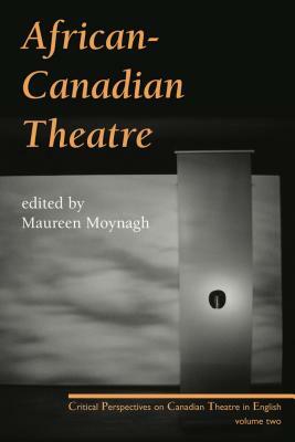 African-Canadian Theatre: Critical Perspectives on Canadian Theatre in English: Volume Two by 