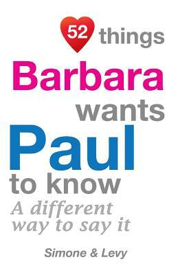 52 Things Barbara Wants Paul To Know: A Different Way To Say It by Levy, J. L. Leyva, Simone