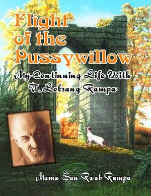 Flight of the Pussywillow: My Continuing Life With T. Lobsang Rampa by Mama San Ra Rampa, Lobsang Rampa