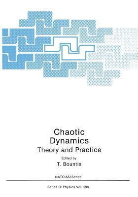 Chaotic Dynamics: Theory and Practice by Tassos Bountis, North Atlantic Treaty Organization, NATO Advanced Study Institute on Chaotic