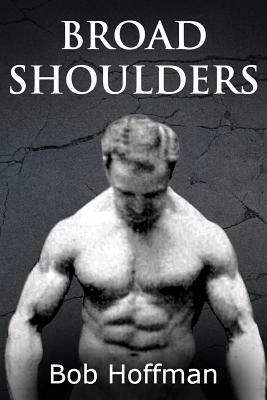 Broad Shoulders: (Original Version, Restored) by Bob Hoffman