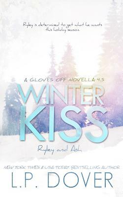 Winter Kiss: Ryley and Ash: A Gloves Off novella by L.P. Dover