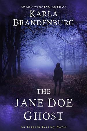 The Jane Doe Ghost: An Elspeth Barclay Novel by Karla Brandenburg