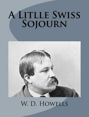 A Litlle Swiss Sojourn by W. D. Howells