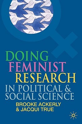 Doing Feminist Research in Political and Social Science by Jacqui True, Brooke Ackerly