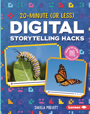 20-Minute (or Less) Digital Storytelling Hacks by Sheela Preuitt