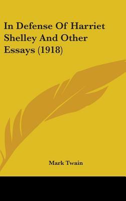 In Defense Of Harriet Shelley And Other Essays (1918) by Mark Twain