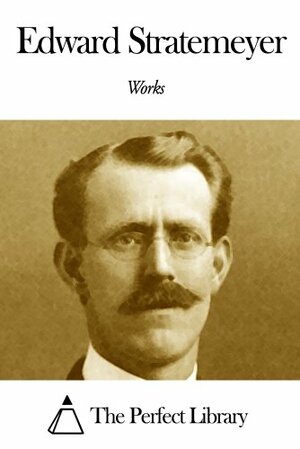 Works of Edward Stratemeyer by Edward Stratemeyer