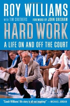 Hard Work: A Life On and Off the Court by Roy Williams, Tim Crothers