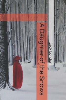 A Daughter of the Snows by Jack London