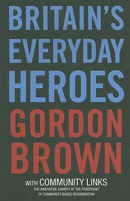 Britain's Everyday Heroes: The Making of the Good Society by Gordon Brown