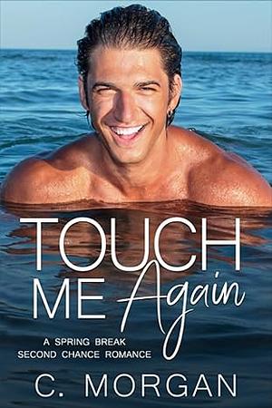 Touch Me Again by C. Morgan