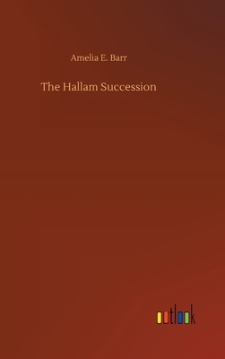 The Hallam Succession by Amelia Edith Huddleston Barr