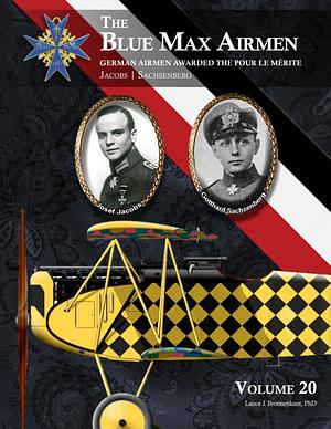 THE BLUE MAX AIRMEN | German Airmen Awarded the Pour le Mérite: Volume 20 - Jacobs & Sachsenberg by Lance J. Bronnenkant, PhD