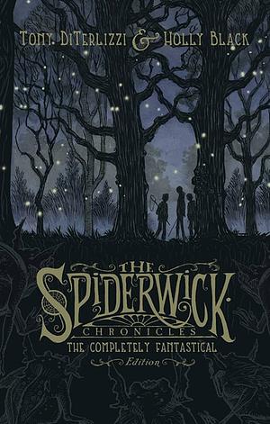 The Spiderwick Chronicles: The Completely Fantastical Edition by Tony DiTerlizzi, Holly Black