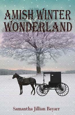 Amish Winter Wonderland by Samantha Bayarr, Samantha Jillian Bayarr