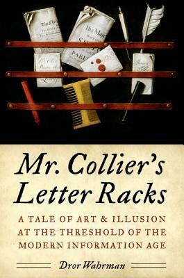 Mr. Collier's Letter Racks: A Tale of Art & Illusion at the Threshold of the Modern Information Age by Dror Wahrman