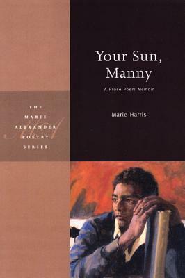 Your Sun, Manny: A Prose Poem Memoir by Marie Harris