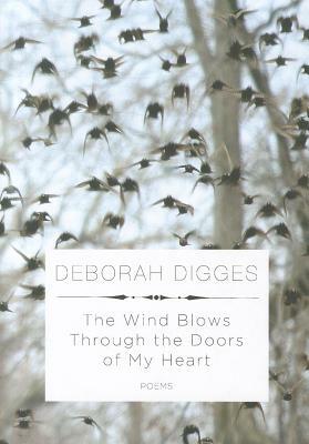 The Wind Blows Through the Doors of My Heart: Poems by Deborah Digges